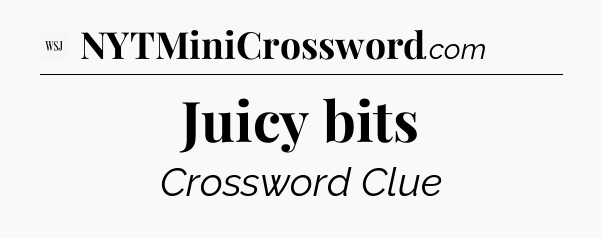 Juicy bits - WSJ Crossword