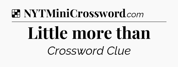 Solution: Little more than - NYT Crossword