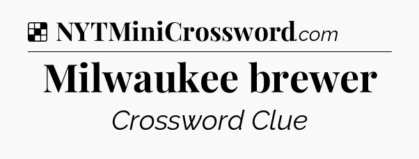 Solution: Milwaukee brewer - NYT Crossword