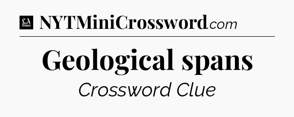 Geological spans - LA Times Crossword