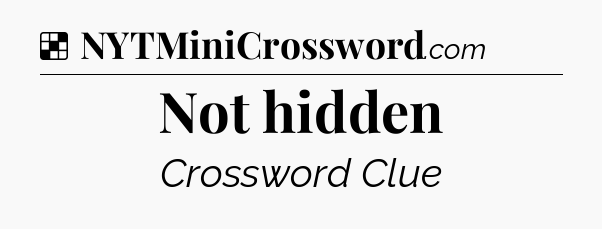 Solution: Not hidden - NYT Crossword