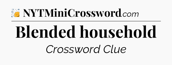 Blended household - 7 Little Words