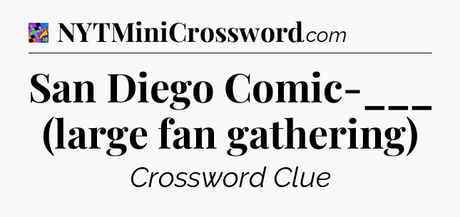 San Diego Comic-___ (large fan gathering) Crossword Clue
