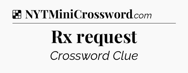 Solution: Rx request - NYT Crossword