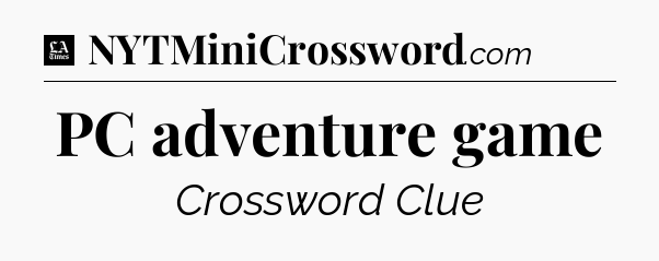 PC adventure game - LA Times Crossword