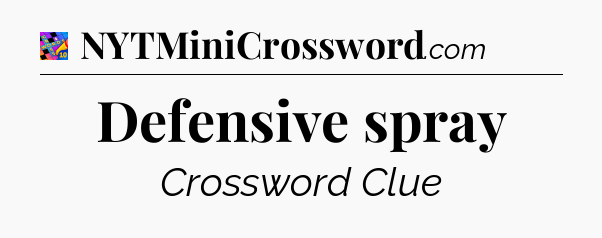 Defensive spray Crossword Clue