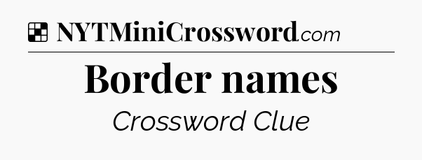 Solution: Border names - NYT Crossword