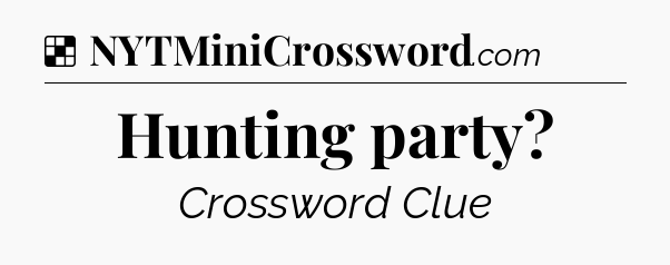Solution: Hunting party - NYT Crossword