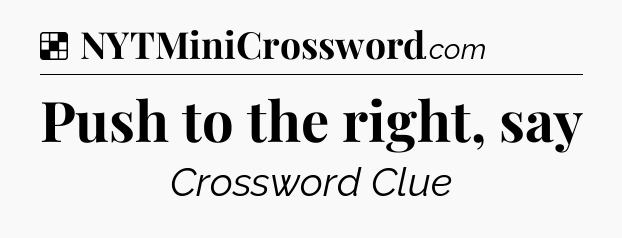 Solution: Push to the right, say - NYT Crossword