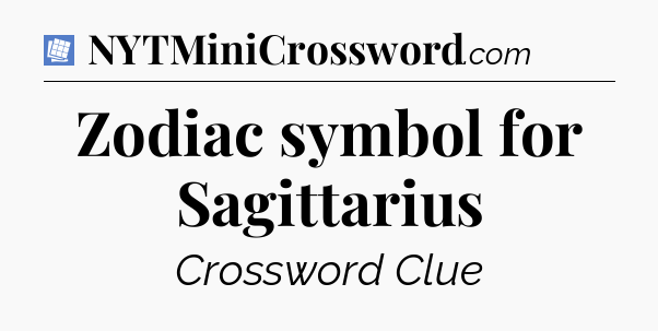 Zodiac symbol for Sagittarius Puzzle Page Crossword Clue