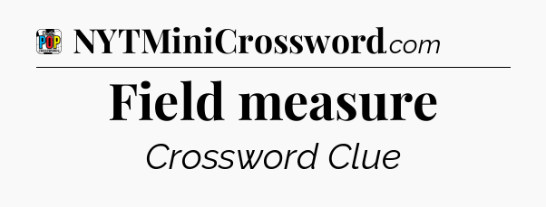 Field measure Crossword Clue