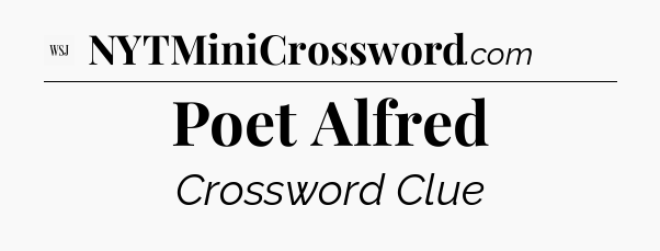 Poet Alfred - WSJ Crossword