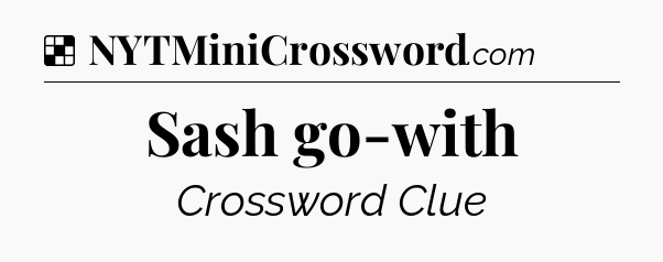 Solution: Sash go-with - NYT Crossword