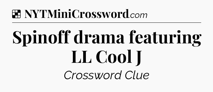 Solution: Spinoff drama featuring LL Cool J - NYT Crossword