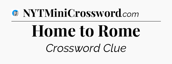 Home to Rome Crossword Clue