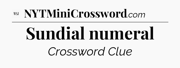 Sundial numeral - WSJ Crossword