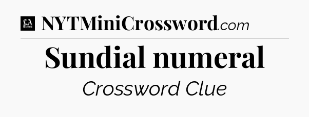 Sundial numeral - LA Times Crossword