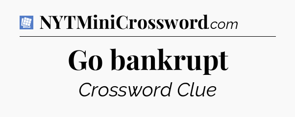 Go bankrupt Puzzle Page Crossword Clue