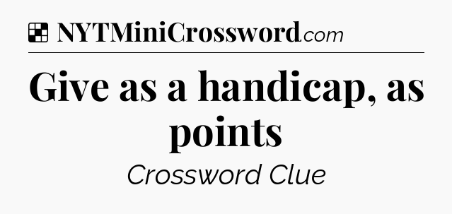 Solution: Give as a handicap, as points - NYT Crossword