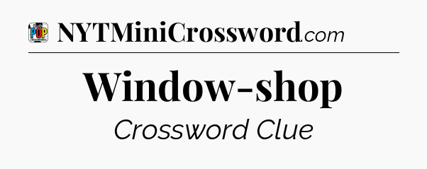 Window-shop Crossword Clue