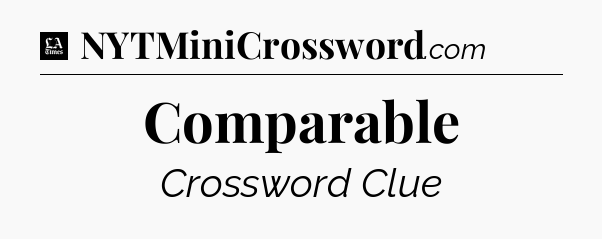 Comparable - LA Times Crossword