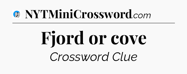 Fjord or cove Crossword Clue
