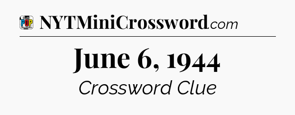 June 6, 1944 Crossword Clue