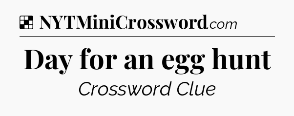 Solution: Day for an egg hunt - NYT Crossword