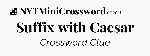 Solution: Suffix with Caesar - NYT Crossword
