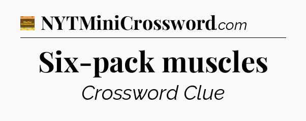 Six-pack muscles - Eugene Sheffer Crossword