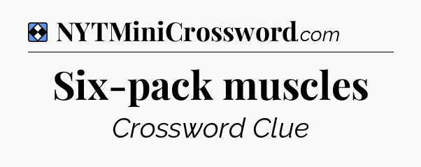 Solution: Six-pack muscles - NYT Mini Crossword