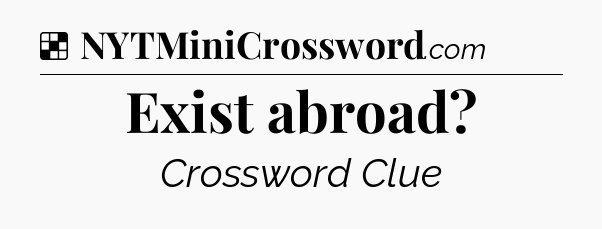 Solution: Exist abroad - NYT Crossword