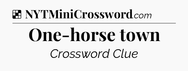 Solution: One-horse town - NYT Crossword
