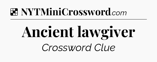 Solution: Ancient lawgiver - NYT Crossword