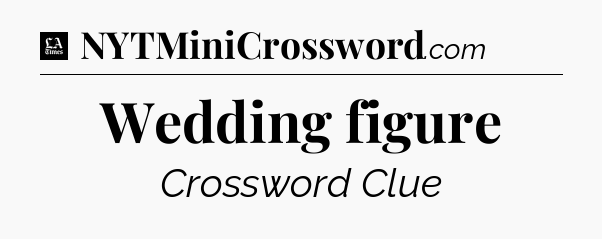 Wedding figure - LA Times Crossword