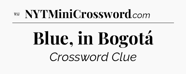 Blue, in Bogotá - WSJ Crossword