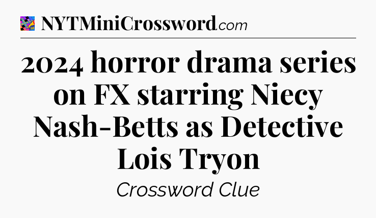 2024 horror drama series on FX starring Niecy Nash-Betts as Detective Lois Tryon Crossword Clue