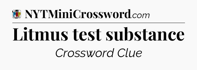 Litmus test substance Crossword Clue