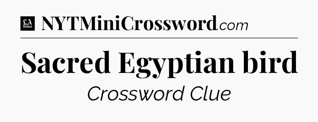 Sacred Egyptian bird - LA Times Crossword