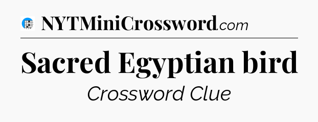 Sacred Egyptian bird Crossword Clue