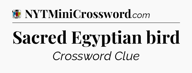 Sacred Egyptian bird Crossword Clue