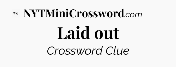 Laid out - WSJ Crossword