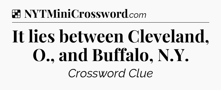Solution: It lies between Cleveland, O., and Buffalo, N.Y - NYT Crossword