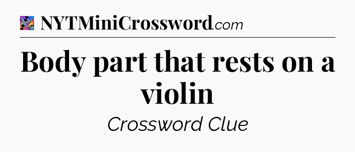 Body part that rests on a violin Crossword Clue