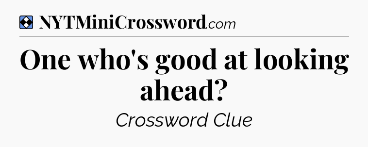 Solution: One who's good at looking ahead - NYT Mini Crossword