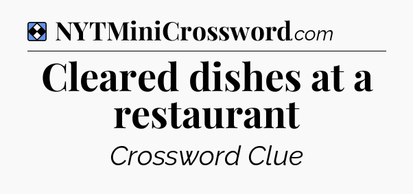 Solution: Cleared dishes at a restaurant - NYT Mini Crossword