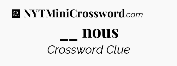 __ nous - LA Times Crossword