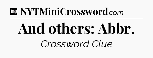 And others: Abbr Crossword Clue