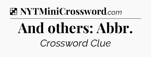 Solution: And others: Abbr - NYT Crossword