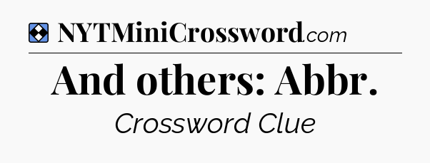 Solution: And others: Abbr - NYT Mini Crossword